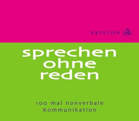Sprechen ohne Reden. 100 Mal nonverbale Kommunikation