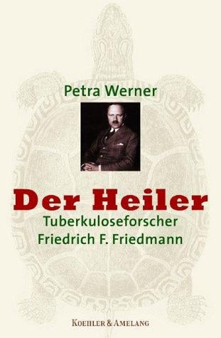 Der Heiler. Tuberkuloseforscher Friedrich Franz Friedmann