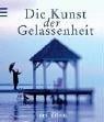 Kunst der Gelassenheit. Denkanstöße und Einsichten