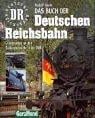 Das große Buch der Deutschen Reichsbahn. Schienenverkehr in der DDR