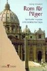 Rom für Pilger. Spirituelle Impulse und praktische Tipps