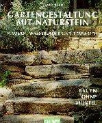 Gartengestaltung mit Naturstein. Mauern, Wasserläufe und Terrassen. Bauen ohne Mörtel