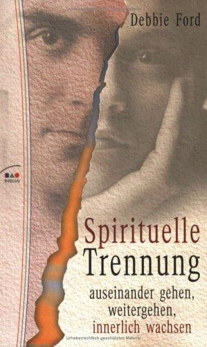 Spirituelle Scheidung. Auseinander gehen, weitergehen, innerlich wachsen