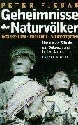 Geheimnisse der Naturvölker. Götterzeichen, Totenkulte, Sternenmythen. Kosmische Rituale auf Sulawesi und in den Anden