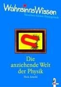 WahnsinnsWissen. Die anziehende Welt der Physik.