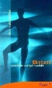 Ekstase. Sexualität und Spiritualität