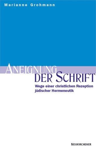 Aneignung der Schrift. Wege einer christlichen Rezeption jüdischer Hermeneutik