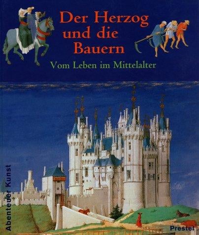 Der Herzog und die Bauern. Vom Leben im Mittelalter