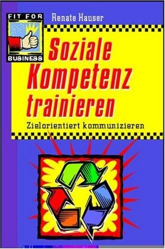 Soziale Kompetenz trainieren. Zielorientiert kommunizieren