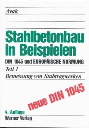 Stahlbetonbau in Beispielen, Tl.1, Bemessung von Stabtragwerken