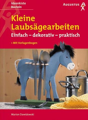Kleine Laubsägearbeiten. Einfach, dekorativ, praktisch