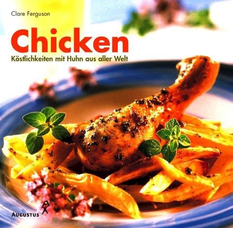 Chicken. Köstlichkeiten mit Huhn aus aller Welt