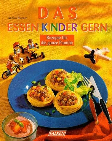 Das essen Kinder gern. Rezepte für die ganze Familie