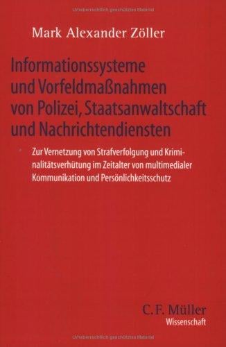Informationssysteme und Vorfeldmaßnahmen von Polizei, Staatsanwaltschaft und Nachrichtendiensten. Zur Vernetzung von Strafverfolgung und Kriminalitäts ... ialer Kommunikation und Persönlichkeitsschutz
