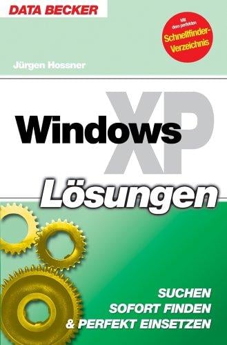 Windows XP- Lösungen. Suchen, sofort finden und perfekt einsetzen