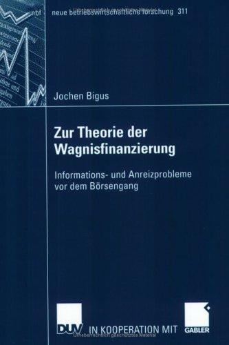 Zur Theorie der Wagnisfinanzierung. Informations- und Anreizprobleme vor dem Börsengang