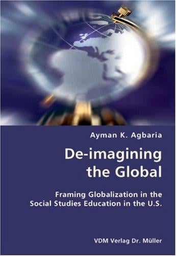De-imagining the Global- Framing Globalization in the Social Studies Education in the U.S