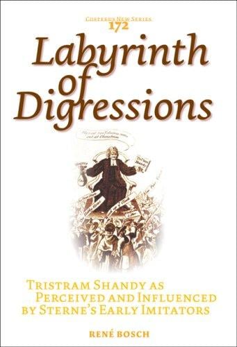Labyrinth of Digressions. Tristram Shandy as Perceived and Influenced by Sterne's Early Imitators. (Costerus NS 172) (Costerus. New)
