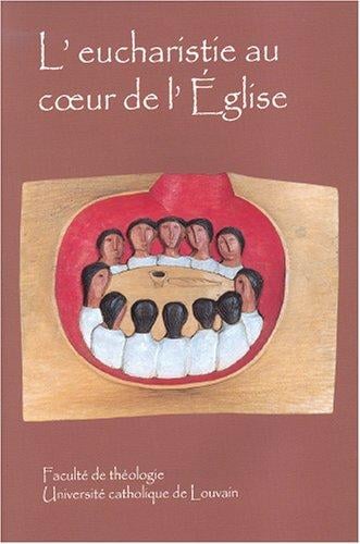 L'eucharistie Au Coeur De L'eglise Et Pour La Vie Du Monde (Cahiers De La Revue Theologique De Louvain)