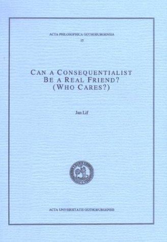Can A Consequentialist Be A Real Friend? (who Cares?) (Acta Philosophica Gothoburgensia)
