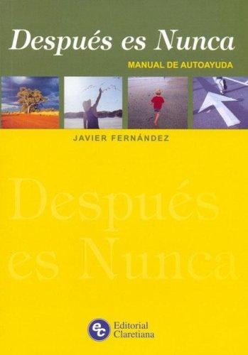 Despues Es Nunca - Manual de Autoayuda