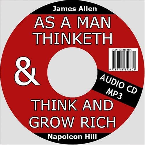 As a Man Thinketh by James Allen & Think and Grow Rich by Napoleon Hill