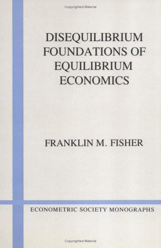 Disequilibrium Foundations of Equilibrium Economics (Econometric Society Monographs)