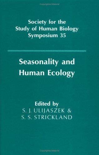 Seasonality and Human Ecology (Society for the Study of Human Biology Symposium Series)