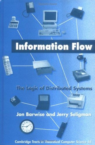 Information Flow: The Logic of Distributed Systems (Cambridge Tracts in Theoretical Computer Science)