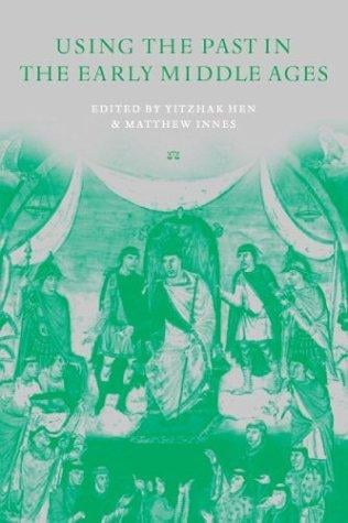 The uses of the past in the early Middle Ages