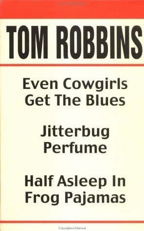 Novels (Even Cowgirls Get the Blues / Half Asleep in Frog Pajamas / Jitterbug Perfume)