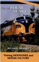 Ride the Polar Bear Express : visiting Moosonee and Moose Factory