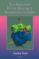 Three-dimensional electron microscopy of macromolecular assemblies