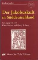 Der Jakobuskult in Süddeutschland: Kultgeschichte in regionaler und europäischer Perspektive (Jakobus-Studien) (German Edition)