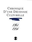 Chronique d'une décennie culturelle, 1981-1991