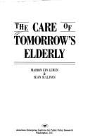 The Care of Tomorrows Elderly (Aei Studies, 487)