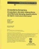 Ecosystems dynamics, ecosystem-society interactions, and remote sensing applications for semi-arid and arid land