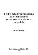 MITREI DELLA BRITANNIA ROMANA NELLE TESTIMONIANZE ARCHITETTONICHE, SCULTOREE ED EPIGRAFICHE