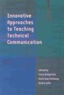 Innovative approaches to teaching technical communication