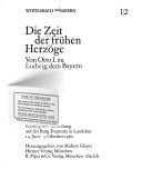 Wittelsbach und Bayern. Die Zeit der Fruhen Herzoge Von Otto I. zu Ludwig dem Bayern. Beitrage zur Bayerischen Geschichte und Kunst 1180-1350 (German Edition)