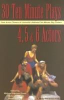 Thirty 10-minute plays for 4, 5, and 6 actors from Actors Theatre of Louisville's National Ten-Minute Play Contest