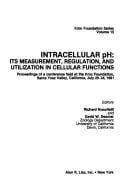 Intracellular pH: Its measurement, regulation, and utilization in cellular functions : proceedings of a conference held at the Kroc Foundation, Santa ... July 20-24, 1981 (Kroc Foundation series)