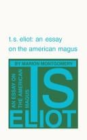 T. S. Eliot: an essay on the American magus