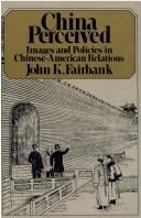 China perceived; images and policies in Chinese-American relations