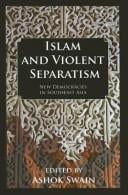 ISLAM AND VIOLENT SEPARATISM: NEW DEMOCRACIES IN SOUTHEAST ASIA; ED. BY ASHOK SWAIN