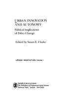 Urban Innovation and Autonomy: Political Implications of Policy Change (Urban Innovation Ser. : Vol. 1)