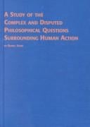 A Study of the Complex and Disputed Philosophical Questions Surrounding Human Action (Problems in Contemporary Philosophy)