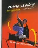 In-Line Skating! Get Aggressive (Extreme Sports Collection)