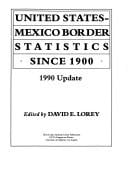 United States-Mexico border statistics since 1900