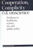 COOPERATION, COMPLICITY AND CONSCIENCE: PROBLEMS IN HEALTHCARE, SCIENCE, LAW AND PUBLICITY POLICY
